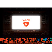 EPAD Re LIVE THEATER in PARCO